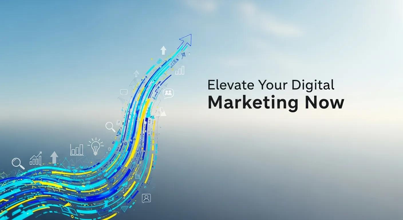 Elevate Your Digital Marketing Now